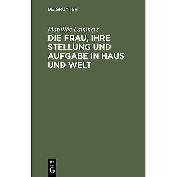 Die Frau, ihre Stellung und Aufgabe in Haus und Welt, Mathilde Lammers