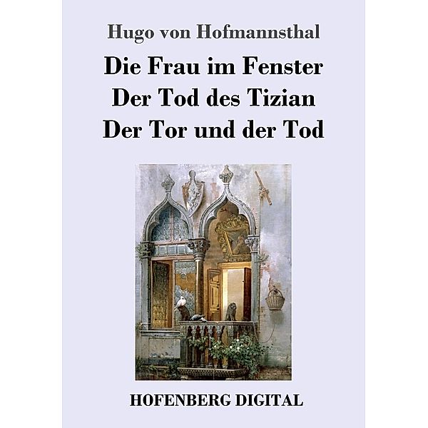 Die Frau im Fenster / Der Tod des Tizian / Der Tor und der Tod, Hugo von Hofmannsthal