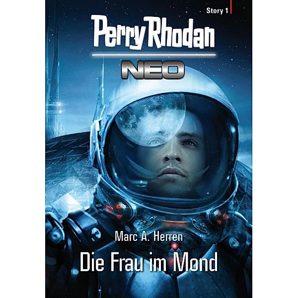 Die Frau im Mond / Perry Rhodan - Neo Story Bd.1, Marc A. Herren