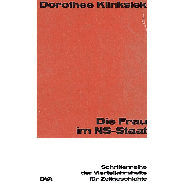 Die Frau im NS-Staat / Schriftenreihe der Vierteljahrshefte für Zeitgeschichte Bd.44, Dorothee Klinksiek