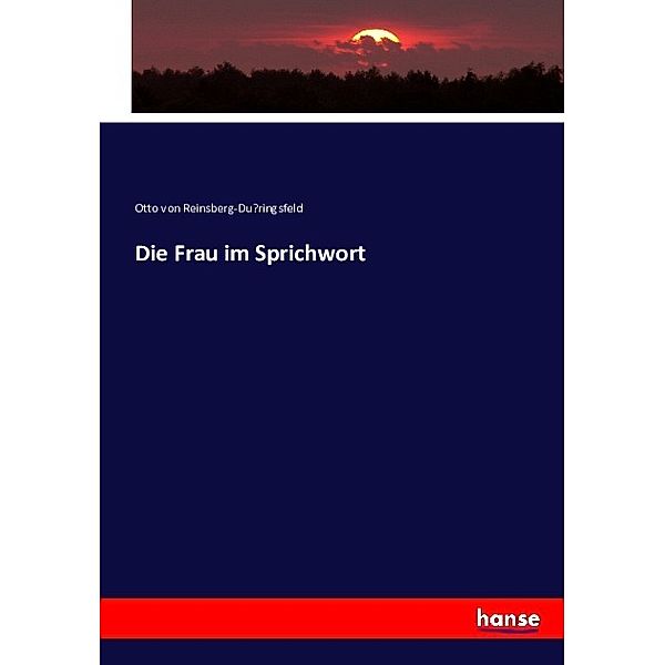 Die Frau im Sprichwort, Otto von Reinsberg-Düringsfeld