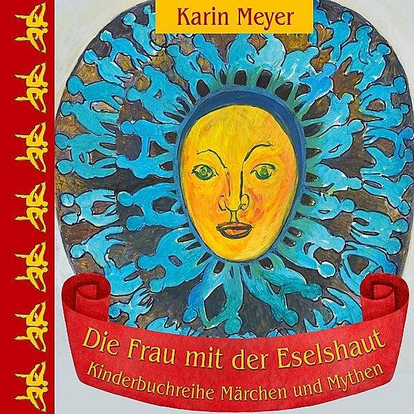 Die Frau mit der Eselshaut / Kinderbuchreihe Märchen und Mythen Bd.1, Karin Meyer