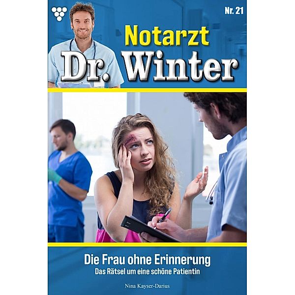 Die Frau ohne Erinnerung / Notarzt Dr. Winter Bd.21, Nina Kayser-Darius