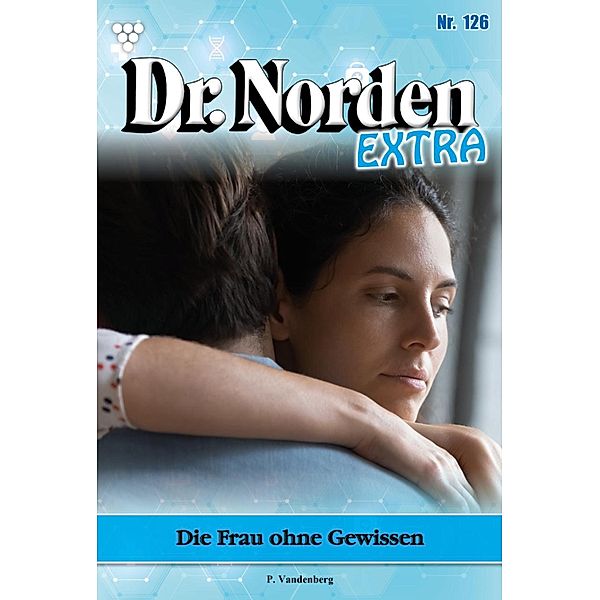 Die Frau ohne Gewissen / Dr. Norden Extra Bd.126, Patricia Vandenberg