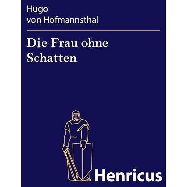 Die Frau ohne Schatten, Hugo von Hofmannsthal