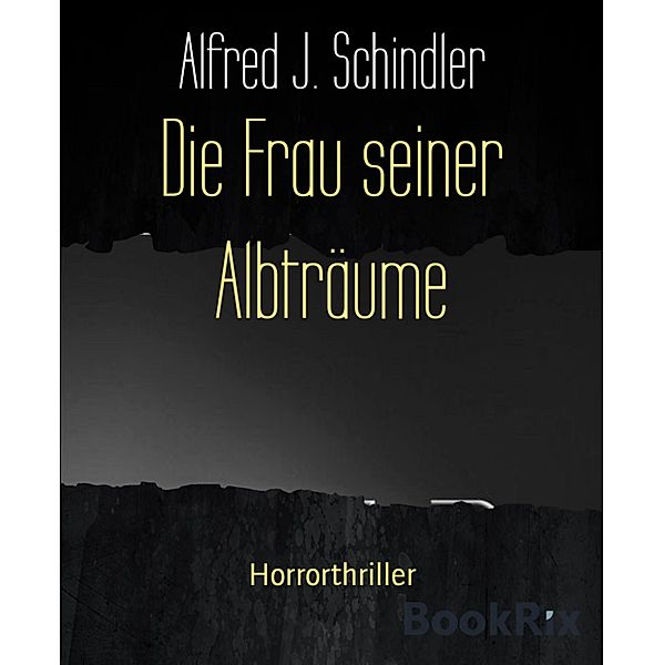 Die Frau seiner Albträume, Alfred J. Schindler