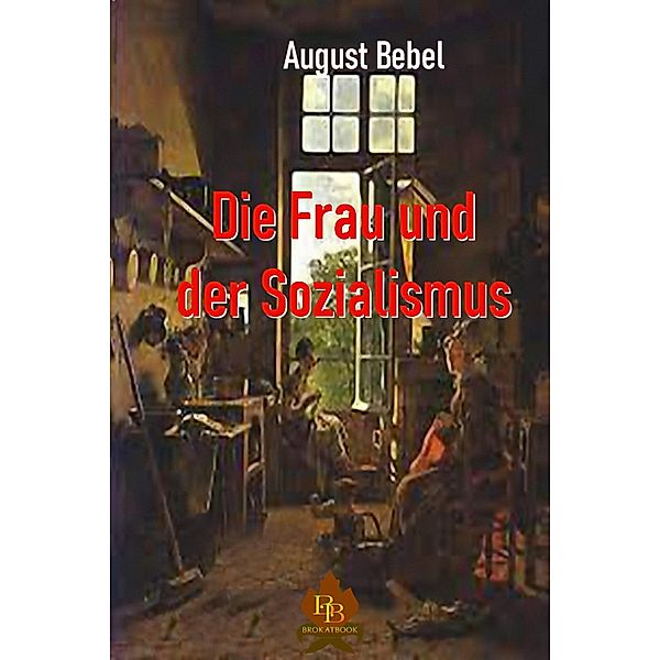 Die Frau und der Sozialismus, August Bebel