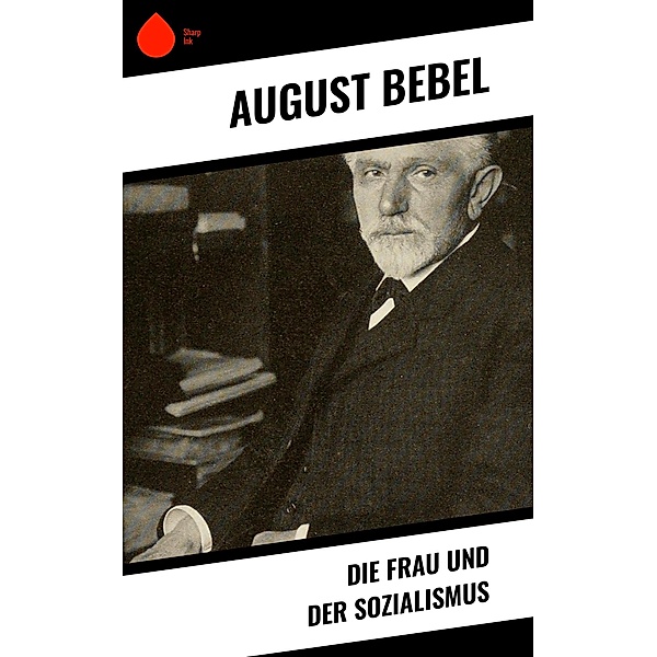 Die Frau und der Sozialismus, August Bebel