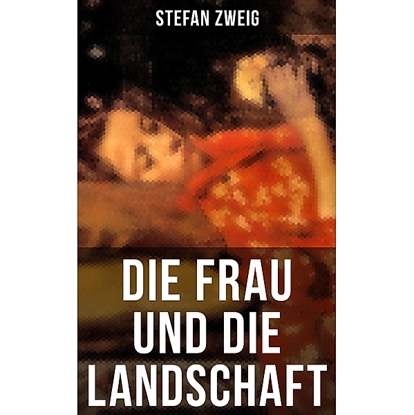 Die Frau und die Landschaft, Stefan Zweig