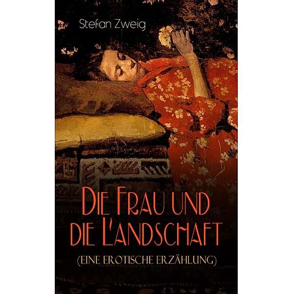 Die Frau und die Landschaft (Eine Erotische Erzählung), Stefan Zweig