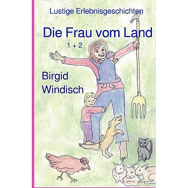 Die Frau vom Land 1 + 2, Birgid Windisch