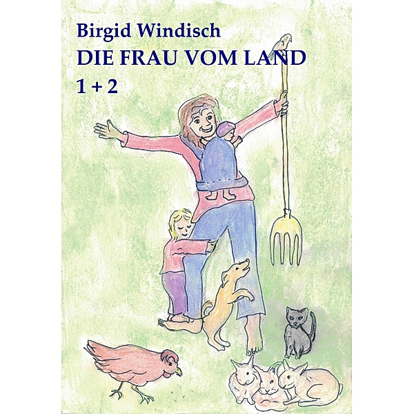 Die Frau vom Land 1 + 2 / Doppelband Bd.1, Birgid Windisch