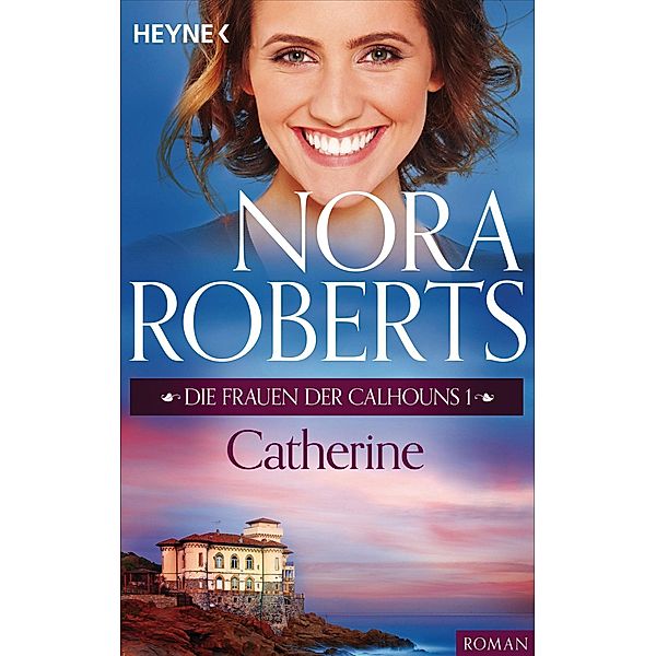 Die Frauen der Calhouns 1. Catherine / Die Calhoun-Serie Bd.1, Nora Roberts