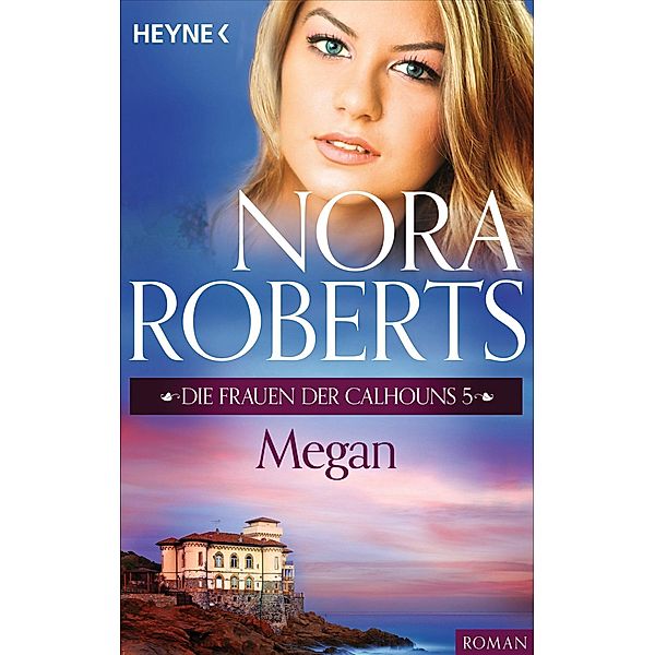 Die Frauen der Calhouns 5. Megan / Die Calhoun-Serie Bd.5, Nora Roberts
