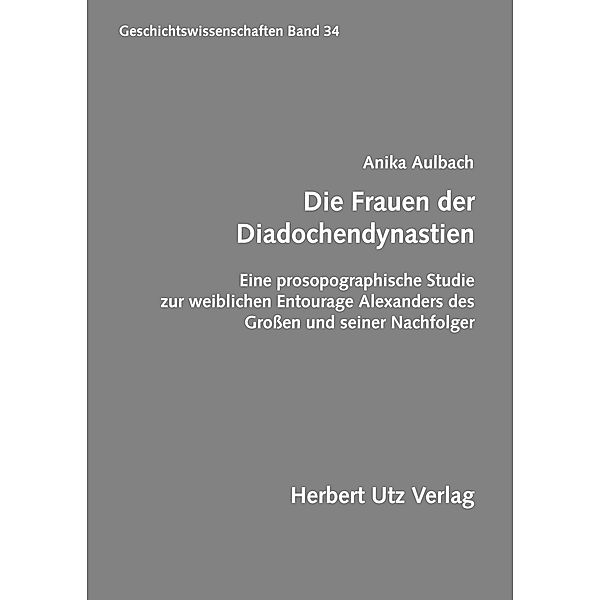 Die Frauen der Diadochendynastien / Geschichtswissenschaften Bd.34, Anika Aulbach