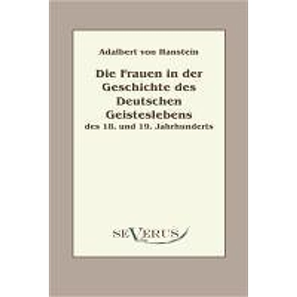 Die Frauen in der Geschichte des deutschen Geisteslebens des 18. und 19. Jahrhunderts, Adalbert von Hanstein