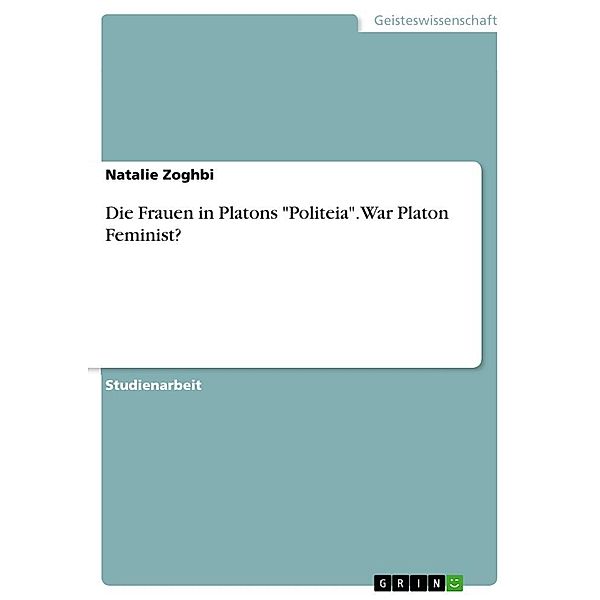 Die Frauen in Platons Politeia. War Platon Feminist?, Natalie Zoghbi