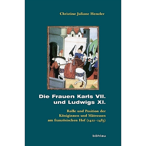 Die Frauen Karls VII. und Ludwigs XI., Christine J. Henzler