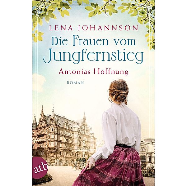Die Frauen vom Jungfernstieg - Antonias Hoffnung / Jungfernstieg-Saga Bd.2, Lena Johannson