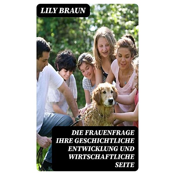 Die Frauenfrage ihre geschichtliche Entwicklung und wirtschaftliche Seite, Lily Braun