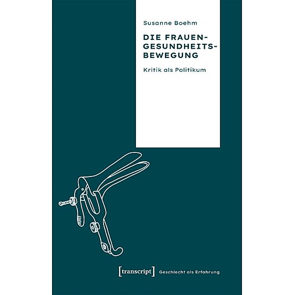 Die Frauengesundheitsbewegung / Geschlecht als Erfahrung Bd.4, Susanne Boehm