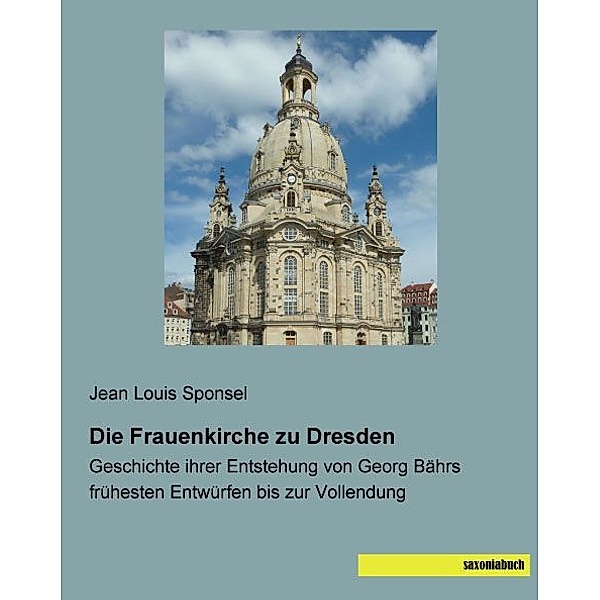 Die Frauenkirche zu Dresden, Jean Louis Sponsel