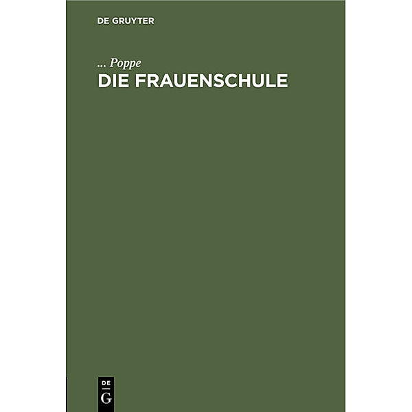 Die Frauenschule, Poppe, ... Poppe