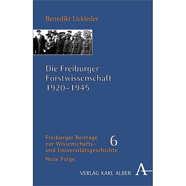 Die Freiburger Forstwissenschaft 1920-1945, Benedikt Lickleder