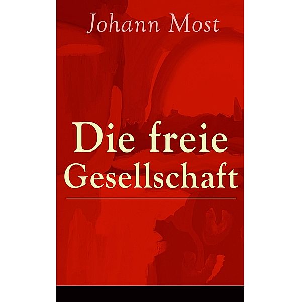 Die freie Gesellschaft, Johann Most