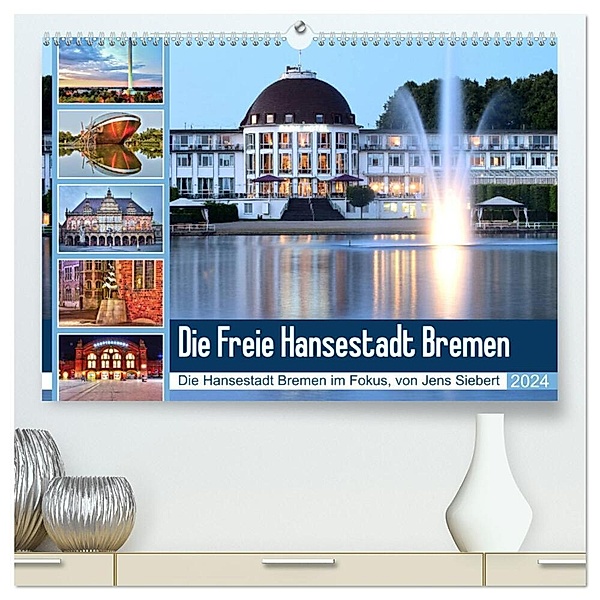 Die Freie Hansestadt Bremen (hochwertiger Premium Wandkalender 2024 DIN A2 quer), Kunstdruck in Hochglanz, Jens Siebert