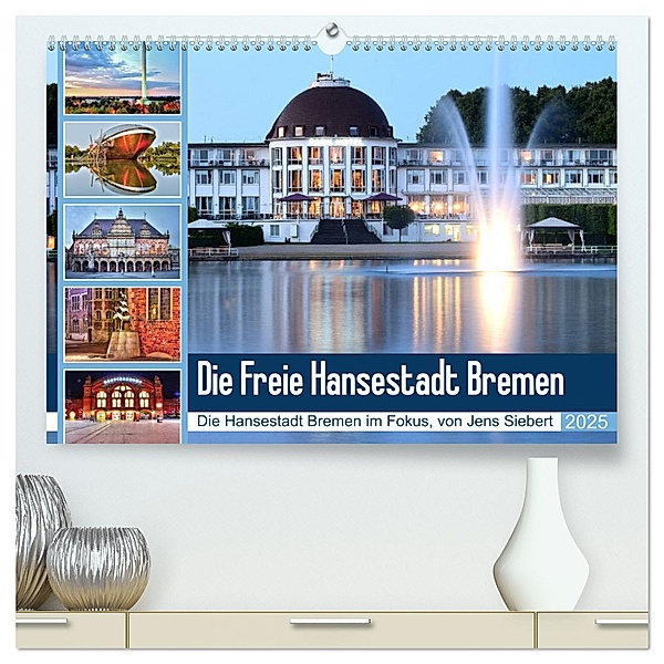 Die Freie Hansestadt Bremen (hochwertiger Premium Wandkalender 2025 DIN A2 quer), Kunstdruck in Hochglanz, Calvendo, Jens Siebert