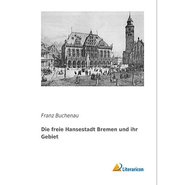 Die freie Hansestadt Bremen und ihr Gebiet, Franz Buchenau