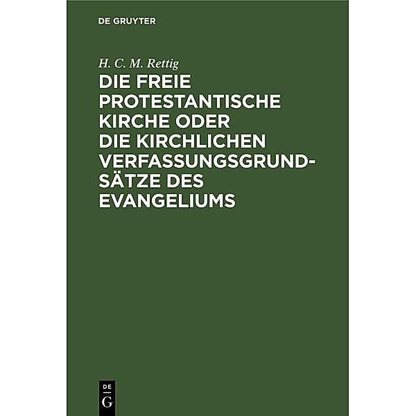 Die freie protestantische Kirche oder die kirchlichen Verfassungsgrundsätze des Evangeliums, H. C. M. Rettig
