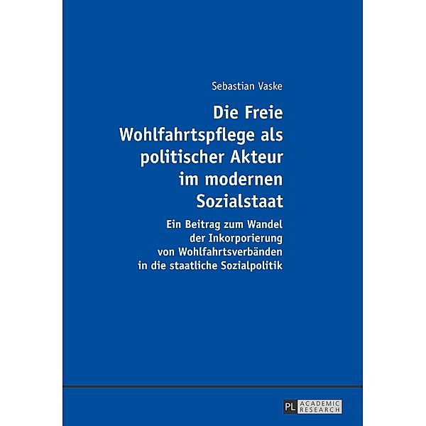 Die Freie Wohlfahrtspflege als politischer Akteur im modernen Sozialstaat, Sebastian Vaske