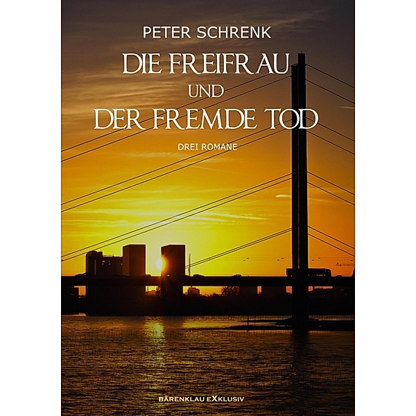 Die Freifrau und der fremde Tod - Drei Romane, Peter Schrenk