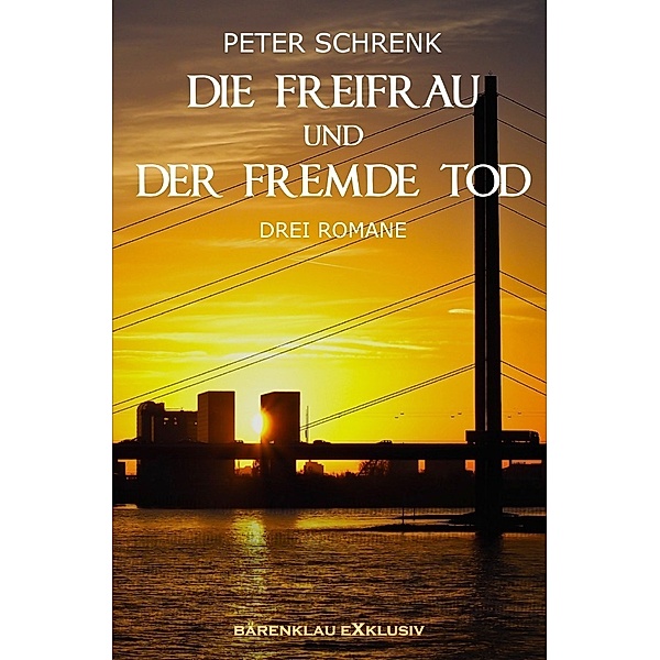 Die Freifrau und der fremde Tod - Drei Romane, Peter Schrenk