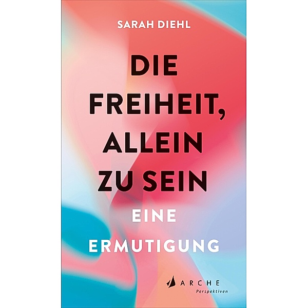 Die Freiheit, allein zu sein, Sarah Diehl