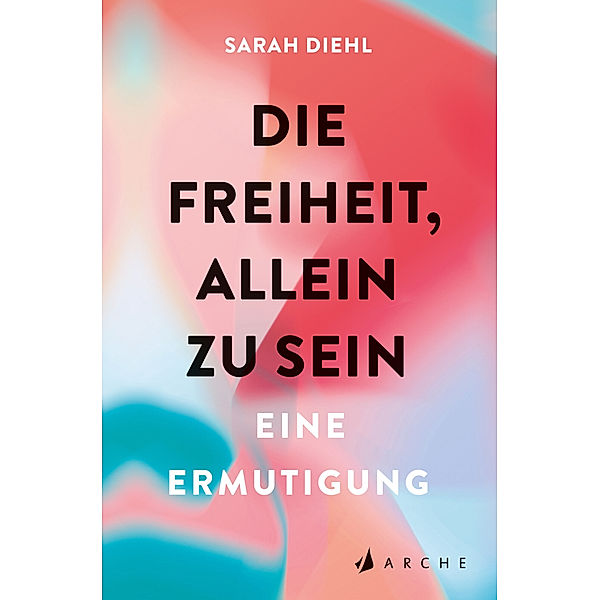 Die Freiheit, allein zu sein, Sarah Diehl