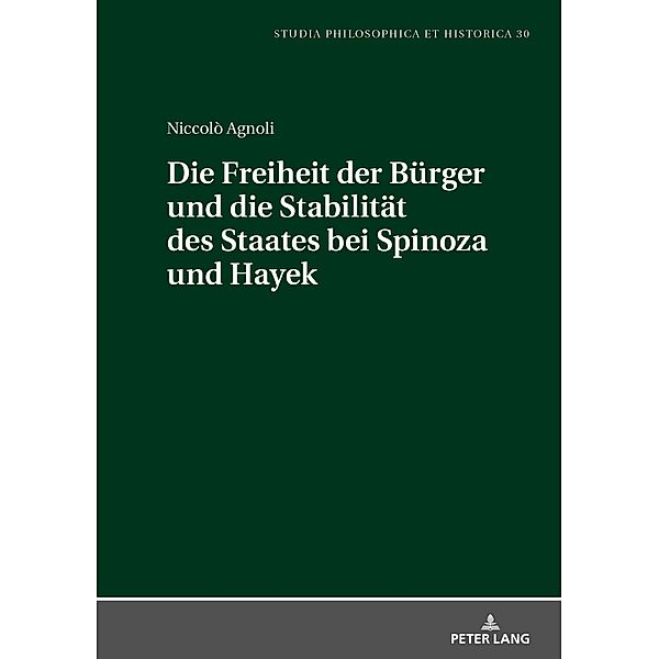 Die Freiheit der Buerger und die Stabiltaet des Staates bei Spinoza und Hayek, Agnoli Niccolo Agnoli