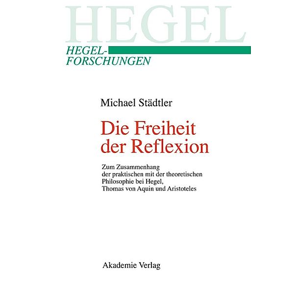 Die Freiheit der Reflexion / Hegel-Forschungen, Michael Städtler