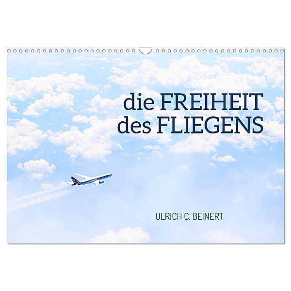 die FREIHEIT des FLIEGENS (Wandkalender 2024 DIN A3 quer), CALVENDO Monatskalender, Ulrich C. Beinert