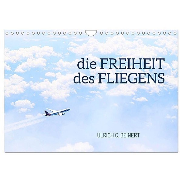die FREIHEIT des FLIEGENS (Wandkalender 2024 DIN A4 quer), CALVENDO Monatskalender, Ulrich C. Beinert