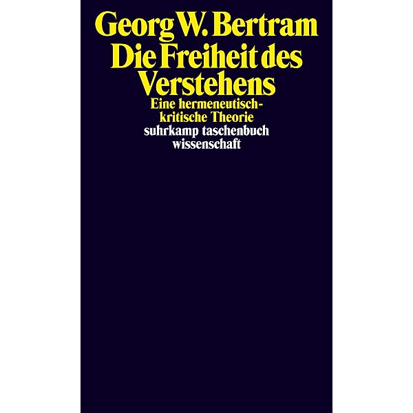 Die Freiheit des Verstehens / suhrkamp taschenbücher wissenschaft Bd.2431, Georg W. Bertram