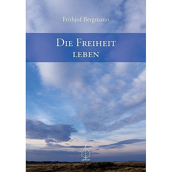 Die Freiheit leben, Frithjof Bergmann