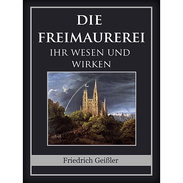 Die Freimaurerei, Friedrich Geißler
