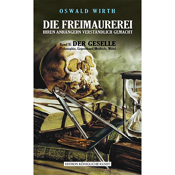 DIE FREIMAUREREI IHREN ANHÄNGERN VERSTÄNDLICH GEMACHT - BAND 2: DER GESELLE.Bd.2, Oswald Wirth