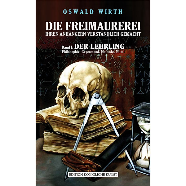 Die Freimaurerei ihren Anhängern verständlich gemacht.Bd.1, Oswald Wirth