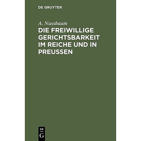 Die freiwillige Gerichtsbarkeit im Reiche und in Preussen, A. Nussbaum
