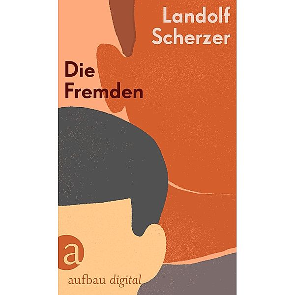 Die Fremden / Aufbau Taschenbücher Bd.8115, Landolf Scherzer