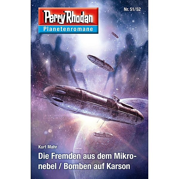 Die Fremden aus dem Mikronebel / Bomben auf Karson / Perry Rhodan - Planetenromane Bd.41, Kurt Mahr